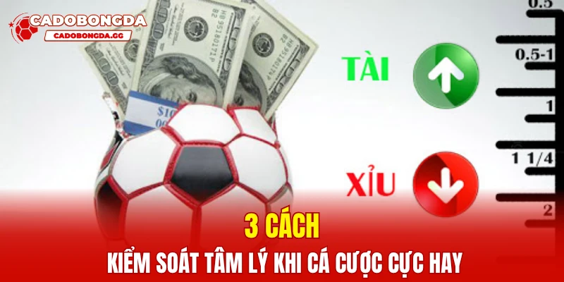 3 cách kiểm soát tâm lý khi cá cược cực hay