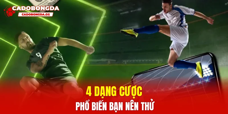 4 dạng cược phổ biến bạn nên thử