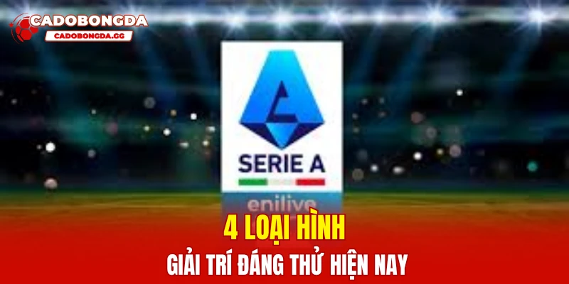 4 loại hình giải trí đáng thử hiện nay