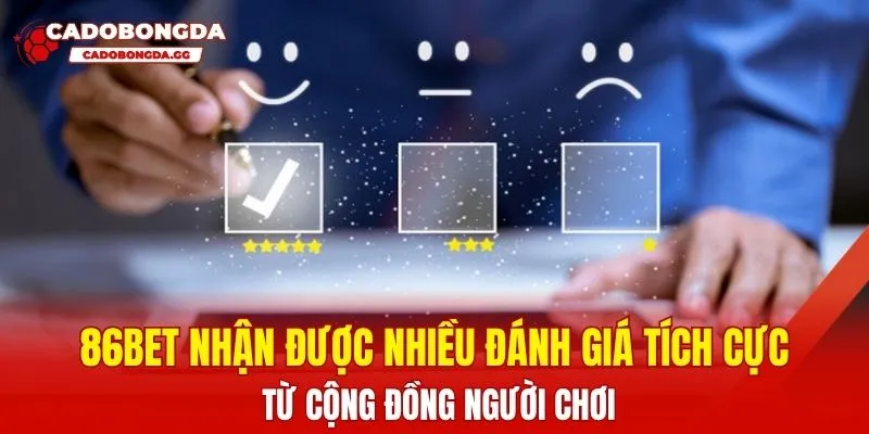 86BET nhận được nhiều đánh giá tích cực từ cộng đồng người chơi