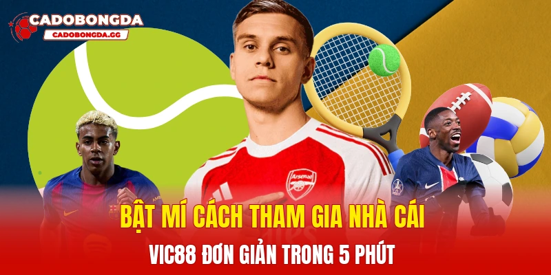 Bật mí cách tham gia nhà cái Vic88 đơn giản trong 5 phút