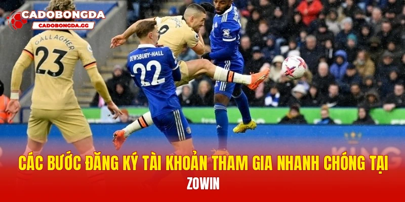 Các bước đăng ký tài khoản tham gia nhanh chóng tại Zowin