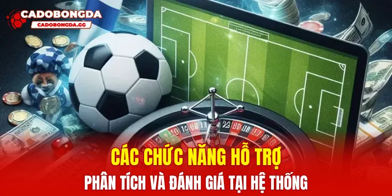 Các chức năng hỗ trợ phân tích và đánh giá tại hệ thống