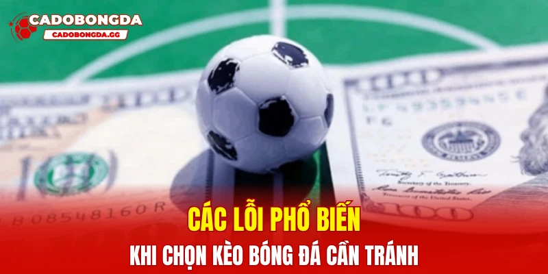 Các lỗi phổ biến khi chọn kèo bóng đá cần tránh