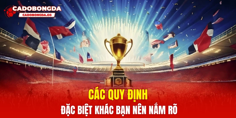 Các quy định đặc biệt khác bạn nên nắm rõ