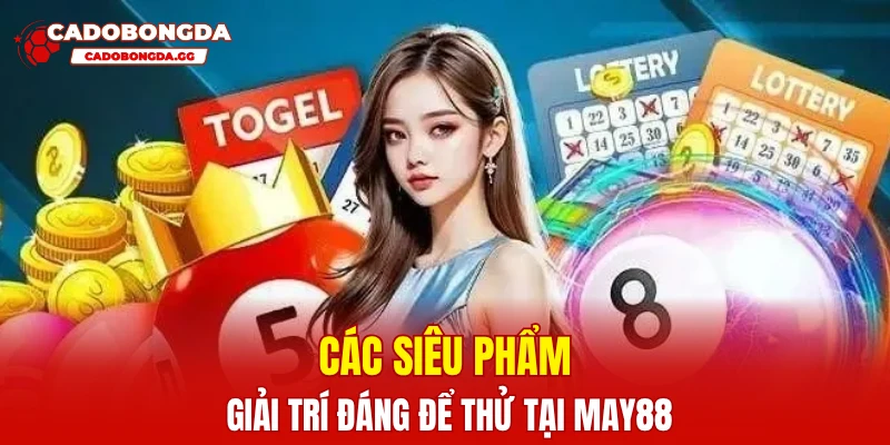 Các siêu phẩm giải trí đáng để thử tại MAY88
