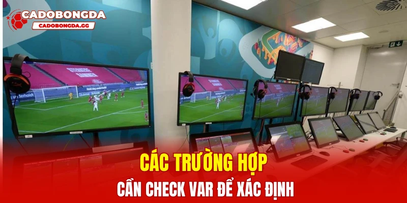Các trường hợp cần check Var để xác định