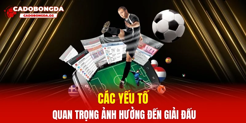 Các yếu tố quan trọng ảnh hưởng đến giải đấu
