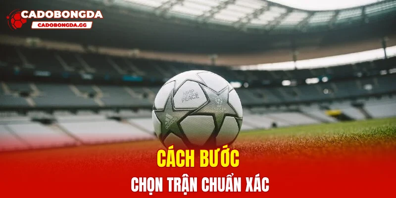 Các bước chọn trận chuẩn xác