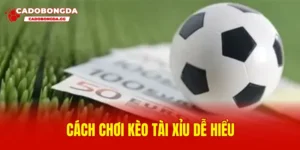 Cách chơi kèo tài xỉu dễ hiểu