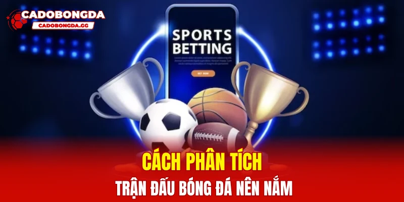 Cách phân tích trận đấu bóng đá nên nắm