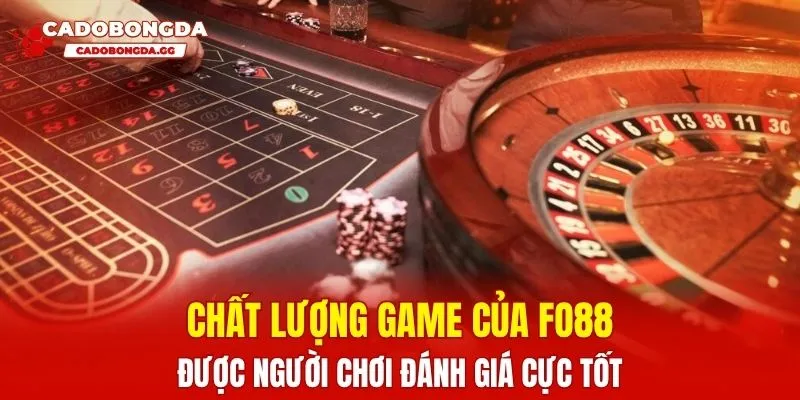 Chất lượng game của FO88 được người chơi đánh giá cực tốt