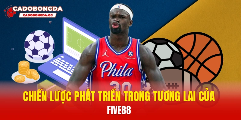 Chiến lược phát triển trong tương lai của Five88