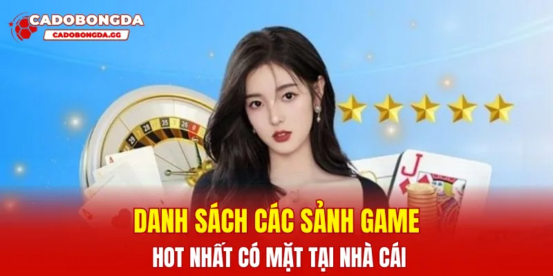 Danh sách các sảnh game hot nhất có mặt tại nhà cái
