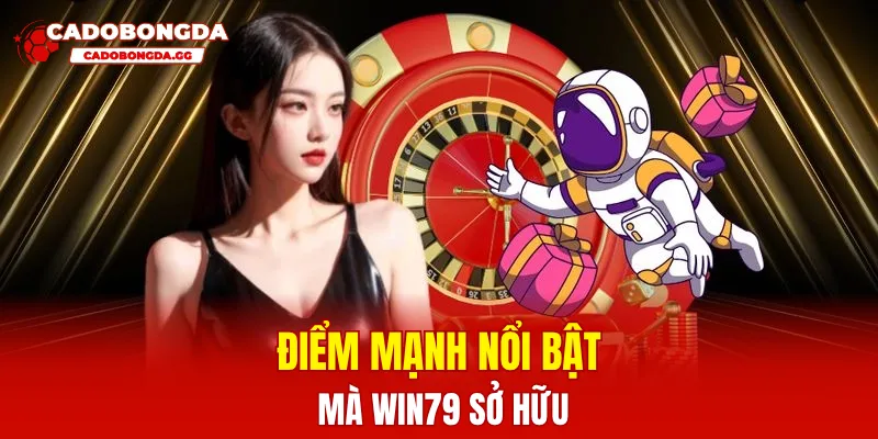 Điểm mạnh nổi bật mà Win79 sở hữu