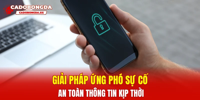Giải pháp ứng phó sự cố an toàn thông tin kịp thời