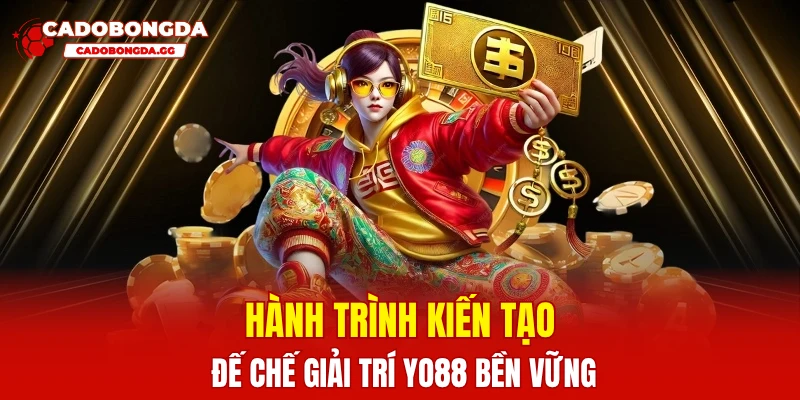 Hành trình kiến tạo đế chế giải trí YO88 bền vững