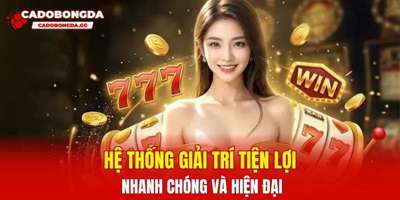 Hệ thống giải trí tiện lợi, nhanh chóng và hiện đại