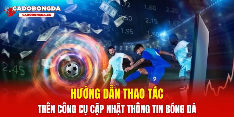 Hướng dẫn thao tác trên công cụ cập nhật thông tin bóng đá