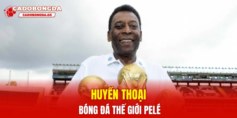 Huyền thoại bóng đá thế giới Pelé