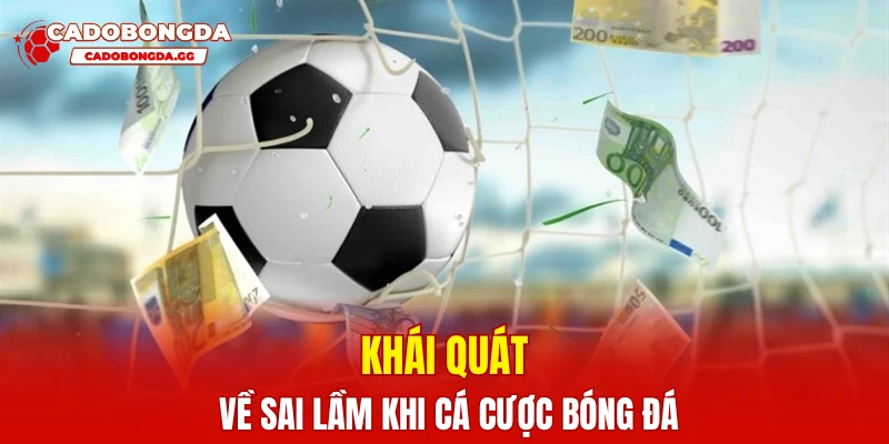 Khái quát về sai lầm khi cá cược bóng đá