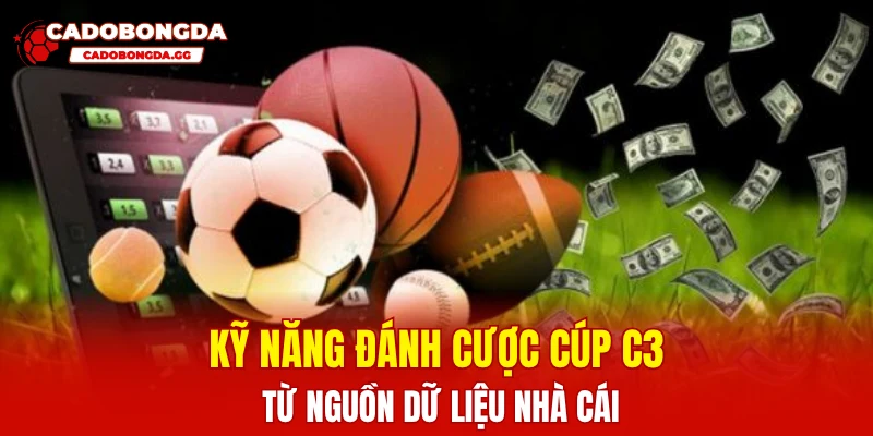 Kỹ năng đánh cược cúp C3 từ nguồn dữ liệu nhà cái