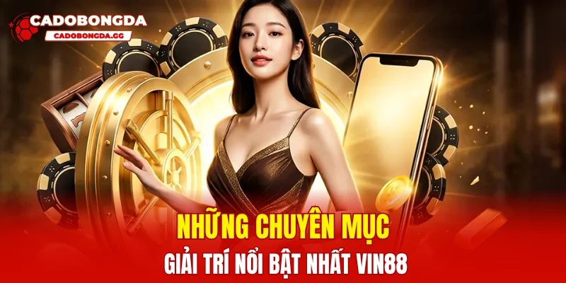 Những chuyên mục giải trí nổi bật nhất VIN88