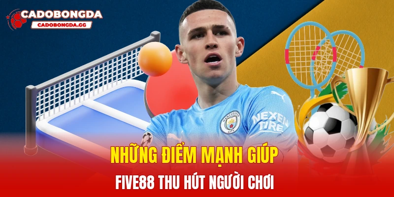 Những điểm mạnh giúp Five88 thu hút người chơi