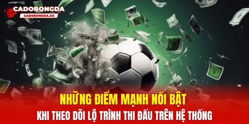 Những điểm mạnh nổi bật khi theo dõi lộ trình thi đấu trên hệ thống
