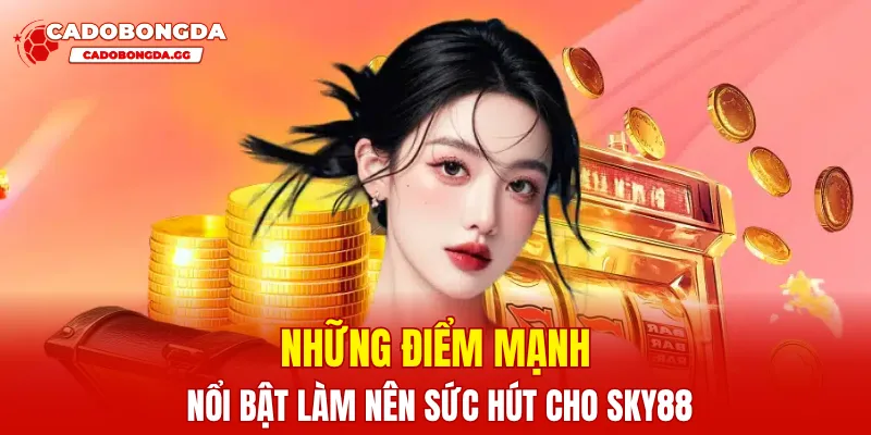 Những điểm mạnh nổi bật làm nên sức hút cho SKY88
