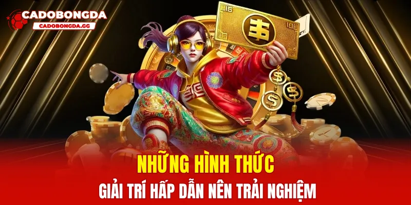 Những hình thức giải trí hấp dẫn nên trải nghiệm