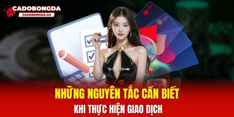 Những nguyên tắc cần biết khi thực hiện giao dịch