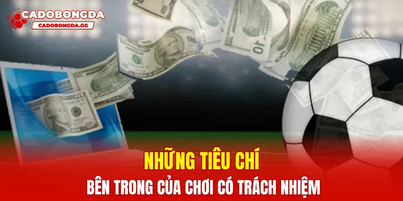 Những tiêu chí bên trong của chơi có trách nhiệm
