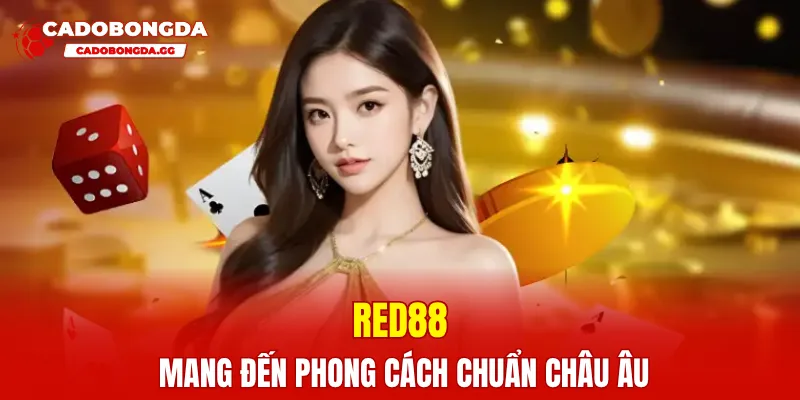 RED88 mang đến phong cách chuẩn Châu Âu