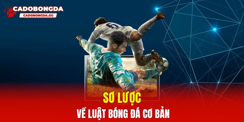 Sơ lược về luật bóng đá cơ bản