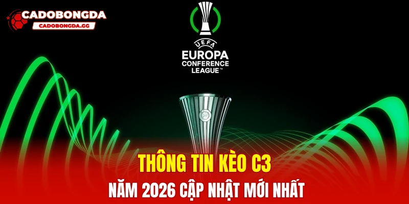 Thông tin kèo C3 năm 2026 cập nhật mới nhất