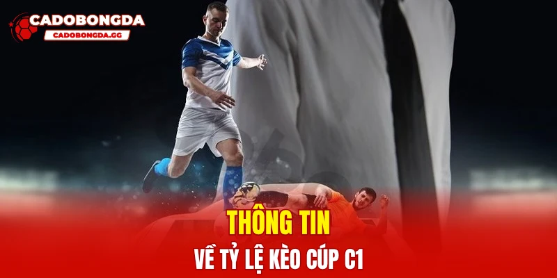 Thông tin về tỷ lệ kèo cúp C1