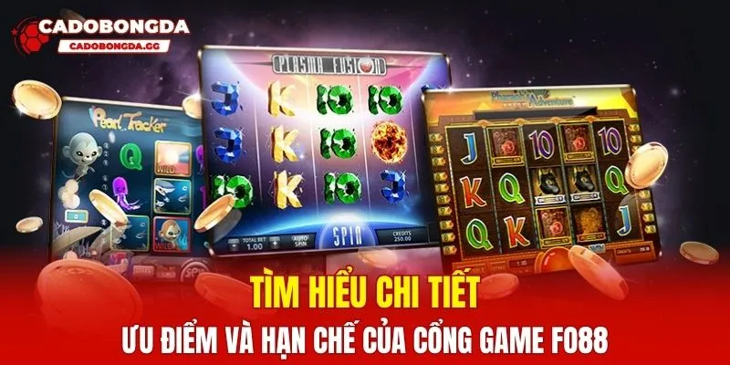 Tìm hiểu chi tiết ưu điểm và hạn chế của cổng game FO88