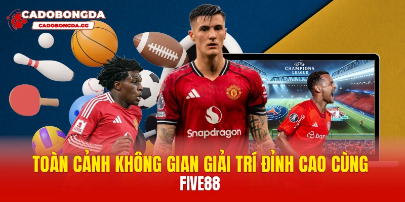Toàn cảnh không gian giải trí đỉnh cao cùng Five88
