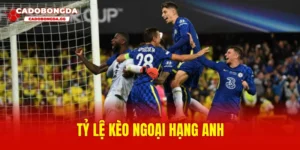 Tỷ lệ kèo Ngoại hạng Anh