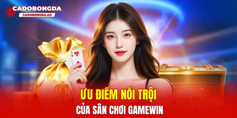Ưu điểm nổi trội của sân chơi GAMEWIN