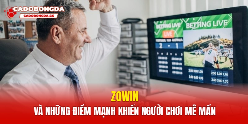 Zowin và những điểm mạnh khiến người chơi mê mẩn